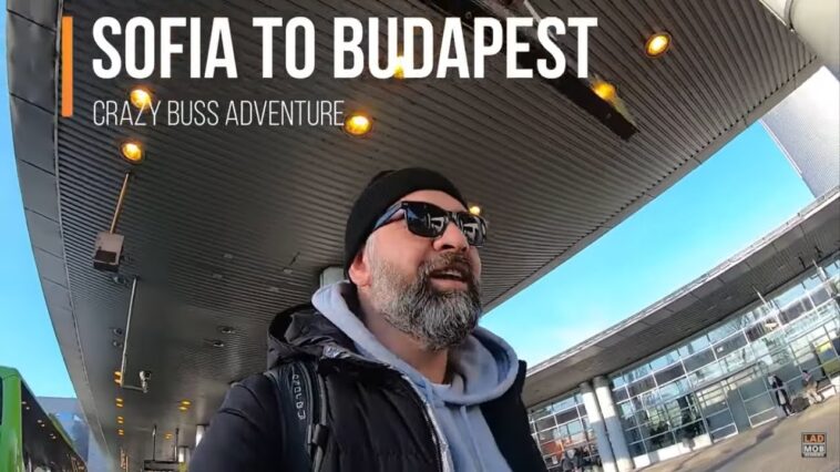 Would you do this crazy Journey ??? Sofia to Budapest by Buss